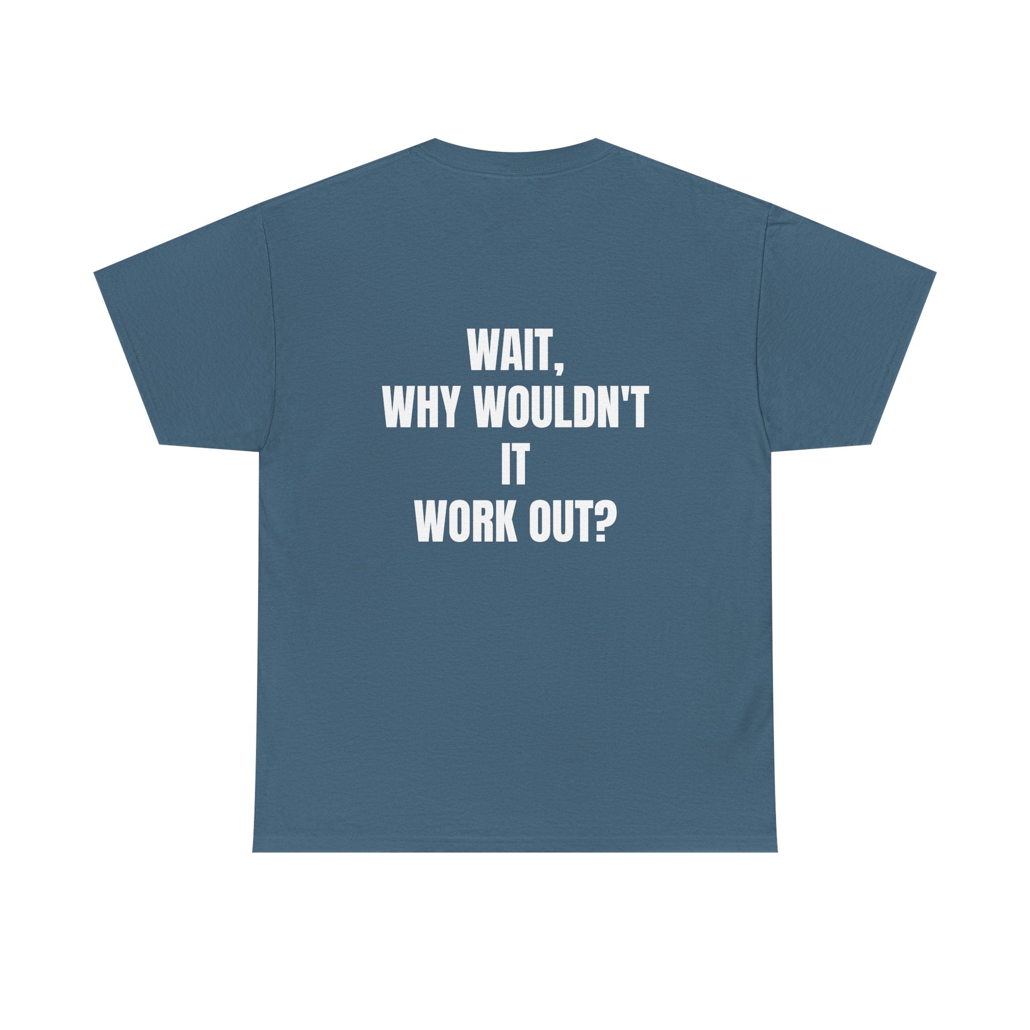 "Why Wouldn't It Workout?" | Heavy Weight Tee