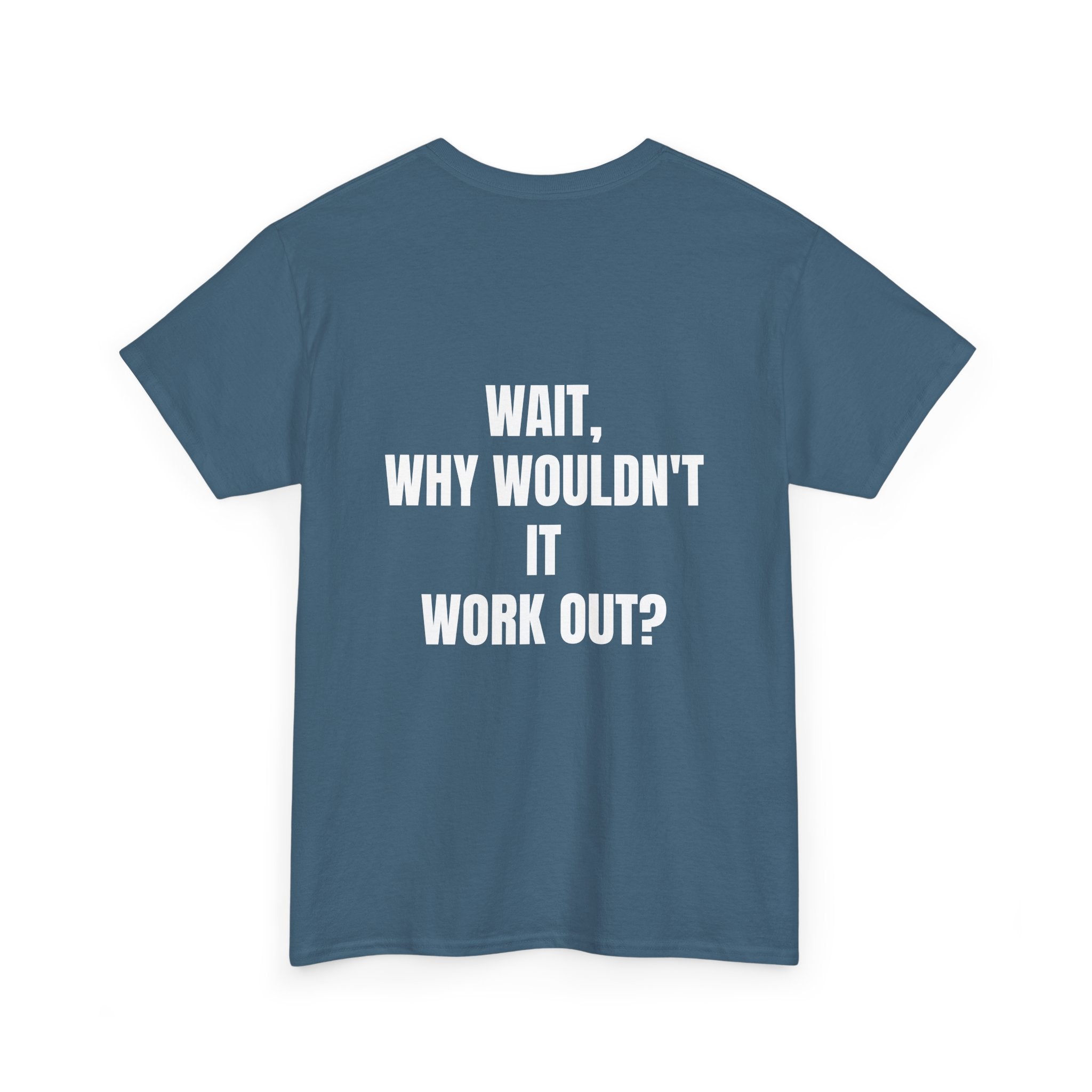 "Why Wouldn't It Workout?" | Heavy Weight Tee