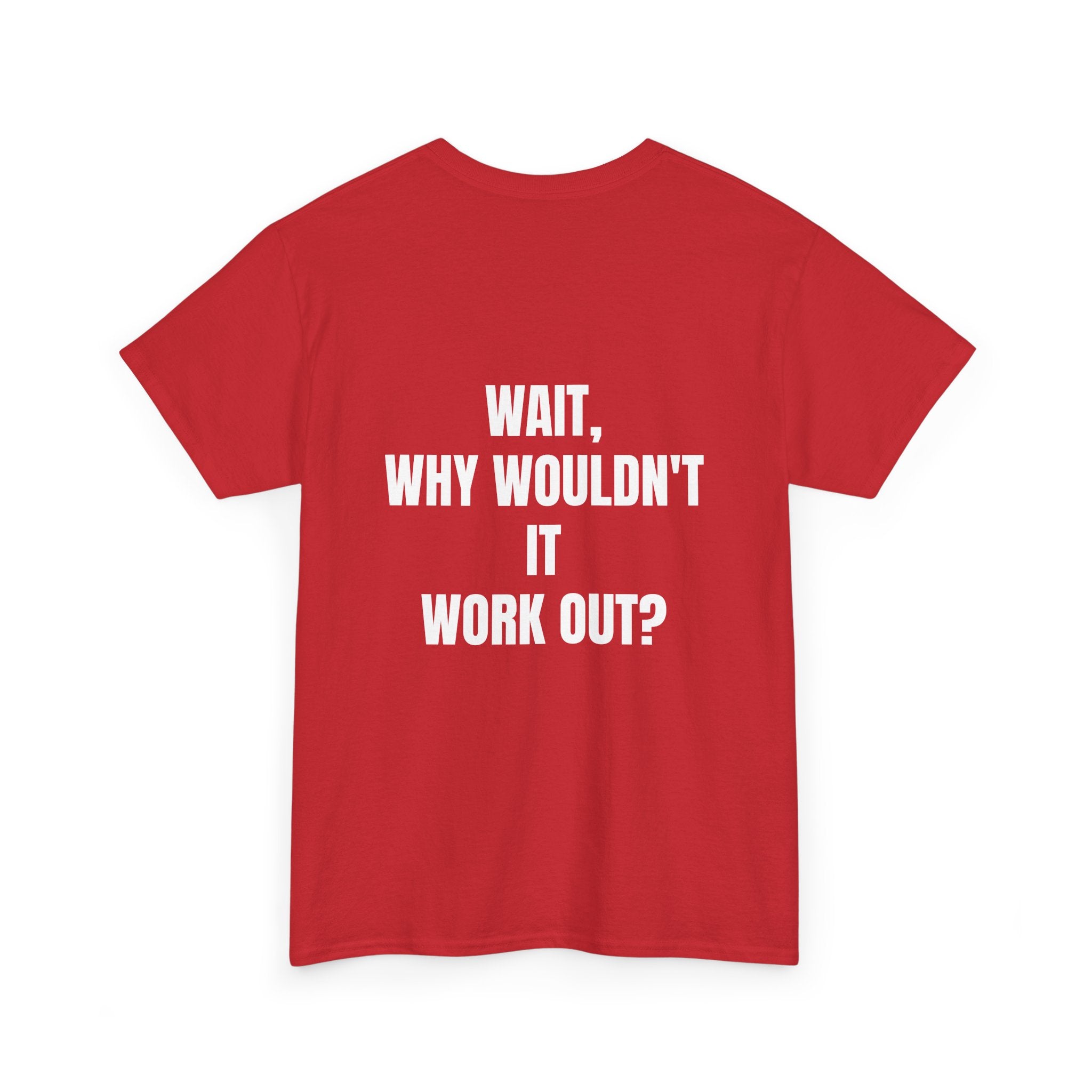 "Why Wouldn't It Workout?" |  Heavy Weight Tee